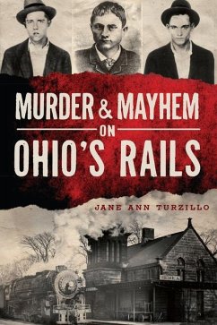 Murder & Mayhem on Ohio's Rails - Turzillo, Jane Ann
