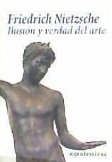 Ilusión y verdad del arte - Nietzsche, Friedrich; Catalán, Miguel