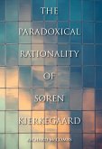 The Paradoxical Rationality of Søren Kierkegaard (eBook, ePUB) The Paradoxical Rationality of Søren Kierkegaard (eBook, ePUB)
