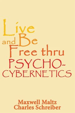 Live and Be Free Thru Psycho-Cybernetics - Maltz, Maxwell; Schreiber, Charles