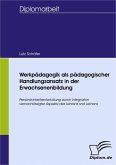 Werkpädagogik als pädagogischer Handlungsansatz in der Erwachsenenbildung (eBook, PDF)