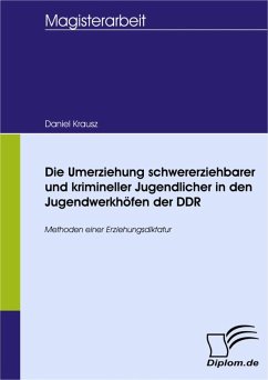 Die Umerziehung schwererziehbarer und krimineller Jugendlicher in den Jugendwerkhöfen der DDR (eBook, PDF) - Krausz, Daniel
