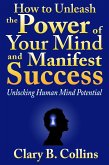 How to Unleash the Power of Your Mind and Manifest Success: Unlocking Human Mind Potential (eBook, ePUB)