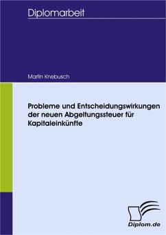 Probleme und Entscheidungswirkungen der neuen Abgeltungsteuer für Kapitaleinkünfte (eBook, PDF) - Knebusch, Martin