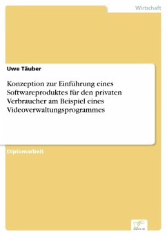 Konzeption zur Einführung eines Softwareproduktes für den privaten Verbraucher am Beispiel eines Videoverwaltungsprogrammes (eBook, PDF) - Täuber, Uwe
