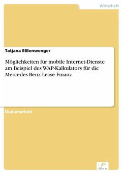 Möglichkeiten für mobile Internet-Dienste am Beispiel des WAP-Kalkulators für die Mercedes-Benz Lease Finanz (eBook, PDF) - Elßenwenger, Tatjana