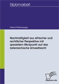Nachhaltigkeit aus ethischer und rechtlicher Perspektive mit speziellem Blickpunkt auf das österreichische Umweltrecht (eBook, PDF)