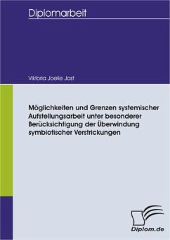 Möglichkeiten und Grenzen systemischer Aufstellungsarbeit unter besonderer Berücksichtigung der Überwindung symbiotischer Verstrickungen (eBook, PDF) - Jost, Viktoria Joelle