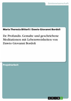 De Profundis. Gemalte und geschriebene Meditationen mit Lebensweisheiten vonDawio Giovanni Bordoli (eBook, PDF) - Bitterli, Maria Theresia; Bordoli, Dawio Giovanni