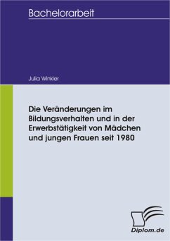 Die Veränderungen im Bildungsverhalten und in der Erwerbstätigkeit von Mädchen und jungen Frauen seit 1980 (eBook, PDF) - Winkler, Julia