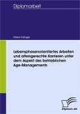 Lebensphasenorientiertes Arbeiten und altersgerechte Karrieren unter dem Aspekt des betrieblichen Age-Managements (eBook, PDF)