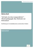 "Ich hatte da oben Lampenfieber!" - Theaterpädagogik: Eine Methode zur Prävention? (eBook, PDF)