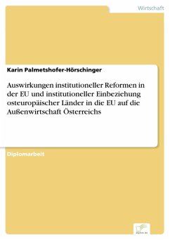 Auswirkungen institutioneller Reformen in der EU und institutioneller Einbeziehung osteuropäischer Länder in die EU auf die Außenwirtschaft Österreichs (eBook, PDF) - Palmetshofer-Hörschinger, Karin