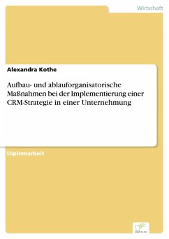 Aufbau- und ablauforganisatorische Maßnahmen bei der Implementierung einer CRM-Strategie in einer Unternehmung (eBook, PDF) - Kothe, Alexandra