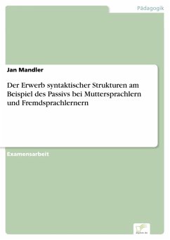 Der Erwerb syntaktischer Strukturen am Beispiel des Passivs bei Muttersprachlern und Fremdsprachlernern (eBook, PDF) - Mandler, Jan