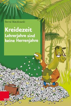 Kreidezeit - Lehrerjahre sind keine Herrenjahre (eBook, PDF) - Matzkowski, Bernd