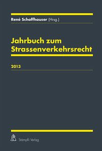 Jahrbuch zum Strassenverkehrsrecht 2013 - Schaffhauser, René