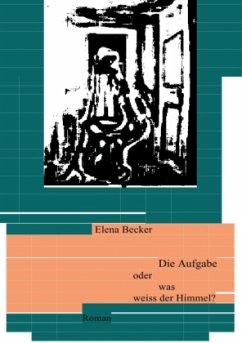 Die Aufgabe oder was weiss der Himmel? - Hagl-Becker, Elena Maria