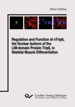 Regulation and Function of nTrip6, the Nuclear Isoform of the LIM-domain Protein Trip6, in Skeletal Muscle Differentiation - Dahley, Oliver