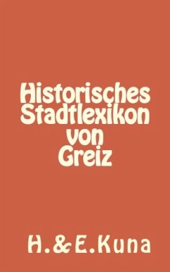 Historisches Stadtlexikon von Greiz (eBook, ePUB) - Kuna, Hannelore; Kuna, Edwin