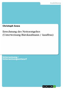 Errechnung des Nettoentgeltes (Unterweisung Bürokaufmann / -kauffrau) - Sowa, Christoph