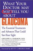 WHAT YOUR DOCTOR MAY NOT TELL YOU ABOUT (TM): GLAUCOMA (eBook, ePUB)