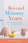Beyond the Mommy Years (eBook, ePUB) Beyond the Mommy Years (eBook, ePUB)