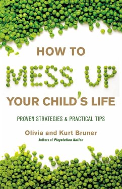 How to Mess Up Your Child's Life (eBook, ePUB) - Bruner, Olivia; Bruner, Kurt