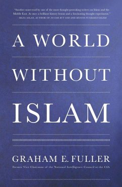 A World Without Islam (eBook, ePUB) - Fuller, Graham E.