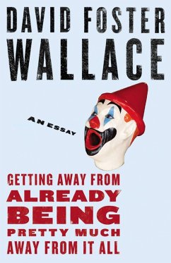 Getting Away from Already Being Pretty Much Away from It All (eBook, ePUB) - Wallace, David Foster