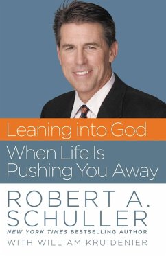 Leaning into God When Life Is Pushing You Away (eBook, ePUB) - Schuller, Robert Anthony