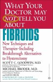 WHAT YOUR DOCTOR MAY NOT TELL YOU ABOUT (TM): FIBROIDS (eBook, ePUB)