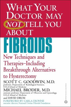 WHAT YOUR DOCTOR MAY NOT TELL YOU ABOUT (TM): FIBROIDS (eBook, ePUB) - Goodwin, Scott C.; Broder, Michael; Drum, David