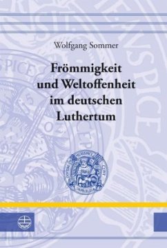 Frömmigkeit und Weltoffenheit im deutschen Luthertum - Sommer, Wolfgang