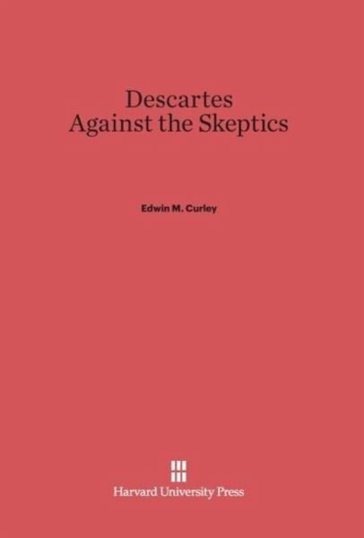 Descartes Against the Skeptics Descartes Against the Skeptics