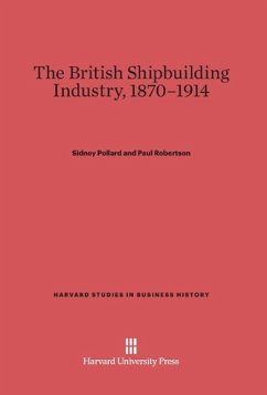 The British Shipbuilding Industry, 1870-1914 - Pollard, Sidney;Robertson, Paul