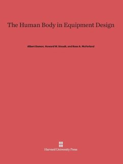 The Human Body in Equipment Design - Damon, Albert; Stoudt, Howard W.; McFarland, Ross A.