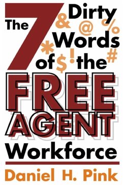 The 7 Dirty Words of the Free Agent Workforce (eBook, ePUB) - Pink, Daniel H.