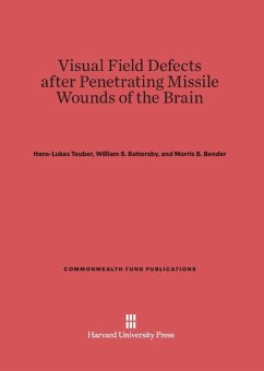 Visual Field Defects after Penetrating Missile Wounds of the Brain - Teuber, Hans-Lukas; Battersby, William S.; Bender, Morris B.