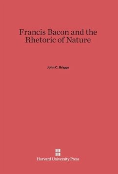 Francis Bacon and the Rhetoric of Nature - Briggs, John C.