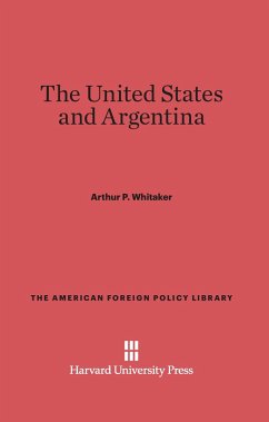 The United States and Argentina - Whitaker, Arthur P.