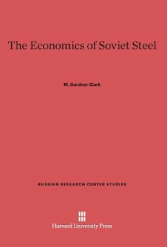 The Economics of Soviet Steel - Clark, M. Gardner