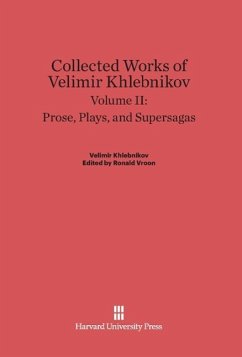 Collected Works of Velimir Khlebnikov, Volume II, Prose, Plays, and Supersagas