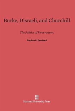 Burke, Disraeli, and Churchill - Graubard, Stephen R.