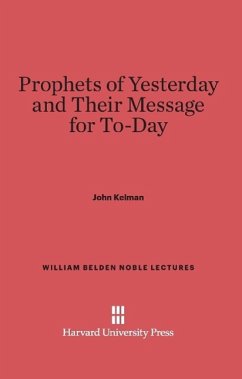 Prophets of Yesterday and Their Message for To-Day - Kelman, John