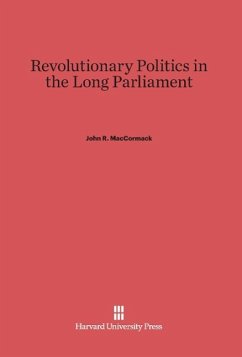 Revolutionary Politics in the Long Parliament - MacCormack, John R.