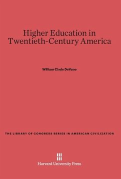 Higher Education in Twentieth-Century America - DeVane, William Clyde