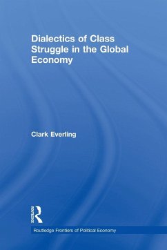 Dialectics of Class Struggle in the Global Economy - Everling, Clark