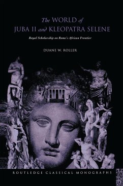 The World of Juba II and Kleopatra Selene - Roller, Duane W