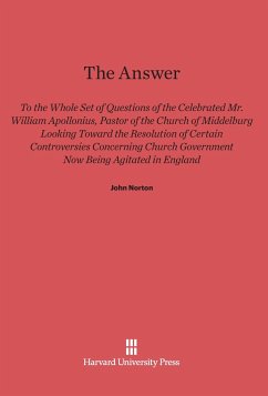 The Answer to the Whole Set of Questions of the Celebrated Mr. William Apollonius, Pastor of the Church of Middelburg - Norton, John